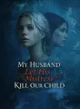 My Husband Let His Mistress Kill Our Child cover
