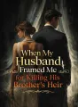 When My Husband Framed Me for Killing His Brother’s Heir cover