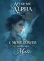 After My Alpha Chose Power Over His Mate cover