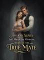 After My Alpha Left Me for His Mistress, I Chose My True Mate cover