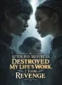 After His Mistress Destroyed My Life’s Work, I Took Revenge cover