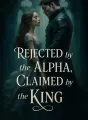 Rejected by the Alpha, Claimed by the King cover
