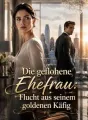 Die geflohene Ehefrau: Flucht aus seinem goldenen Käfig cover