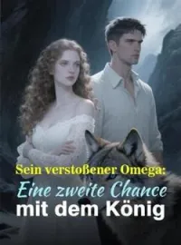Sein verstoßener Omega: Eine zweite Chance mit dem König