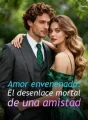 Amor envenenado: El desenlace mortal de una amistad cover