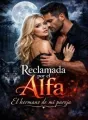 Reclamada por el Alfa. El hermano de mi pareja cover