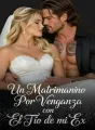 Un matrimonio por venganza con el tio de mi ex cover