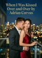 When I Was Kissed Over and Over by Adrian Corvus cover