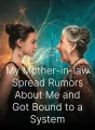 My Mother-in-law Spread Rumors About Me and Got Bound to a System cover