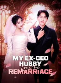 My Ex-CEO Hubby Cries For RemarriageShort Dramas