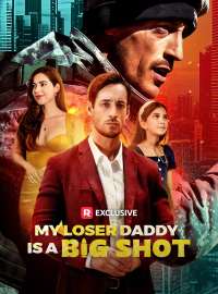 My Loser Daddy is a Big ShotShort Dramas
