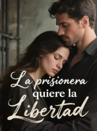 La prisionera quiere la Libertad