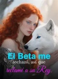 El Beta me rechazó, así que reclamé a su Rey.