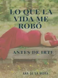 Lo que la vida me robó