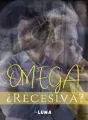 Omega ¿Recesiva? cover