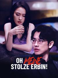 Oh, meine stolze Erbin!