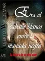 ERA EL CABALLO BLANCO ENTRE LA MANADA NEGRA cover