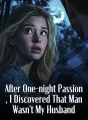 After One-night Passion, I Discovered That Man Wasn't My Husband cover