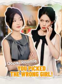 Oops, Roomie, You Picked the Wrong Girl!Short Dramas
