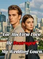 For His First Love, He Destroyed My Wedding Gown cover