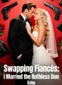 Swapping Fiancés：I Married the Ruthless Don cover