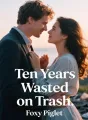 Ten Years Wasted on Trash cover