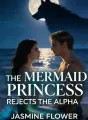 The Mermaid Princess Rejects the Alpha cover
