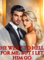 He Went to Hell for Me, But I Let Him Go cover