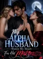 My Alpha Husband Wants My Heart For His Mistress cover
