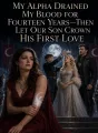 My Alpha Drained My Blood for Fourteen Years—Then Let Our Son Crown His First Love cover