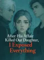 After His Affair Killed Our Daughter, I Exposed Everything cover