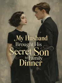 My Husband Brought His Secret Son to Family Dinner