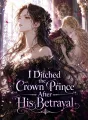 I Ditched the Crown Prince After His Betrayal cover