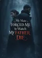 My Mate Forced Me to Watch My Father Die cover