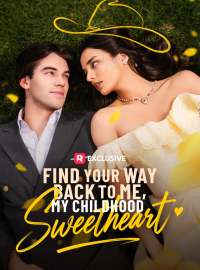 Find Your Way Back to Me, My Childhood SweetheartShort Dramas