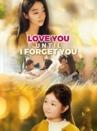 Love You Until I Forget YouShort Dramas