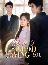 When I Stopped Saving You