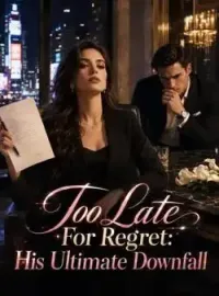 Too Late For Regret: His Ultimate Downfall