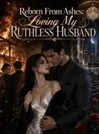 Reborn From Ashes: Loving My Ruthless Husband