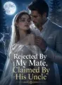 Rejected By My Mate, Claimed By His Uncle cover