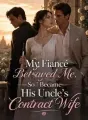 My Fiancé Betrayed Me, So I Became His Uncle's Contract Wife cover