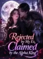 Rejected by My Ex, Claimed by the Alpha King cover