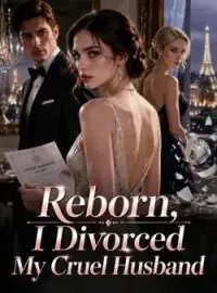 Reborn, I Divorced My Cruel Husband