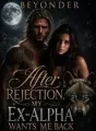 After Rejection, My Ex-Alpha Wants Me Back. cover