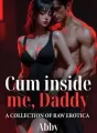 Cum inside me, Daddy: A COLLECTION OF RAW EROTICA cover