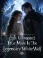 His Unwanted True Mate Is The Legendary White Wolf cover
