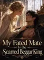 My Fated Mate Is the Scarred Beggar King cover