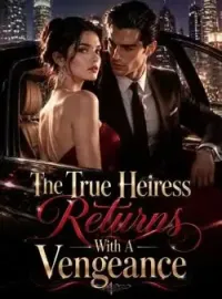 The True Heiress Returns With A Vengeance