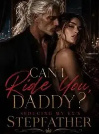 Can I Ride You, Daddy? Seducing my ex stepfather