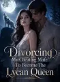 Divorcing My Cheating Mate To Become The Lycan Queen cover
